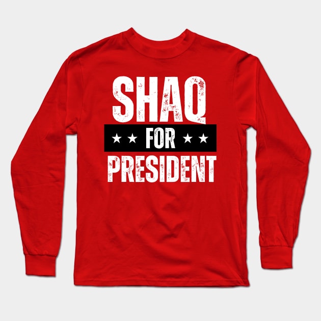 SHAQ FOR PRESIDENT Long Sleeve T-Shirt by ohyeahh